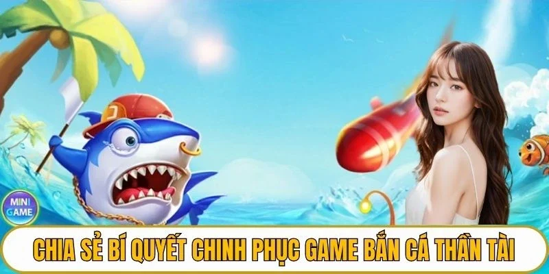Chia sẻ bí quyết chinh phục game bắn cá thần tài