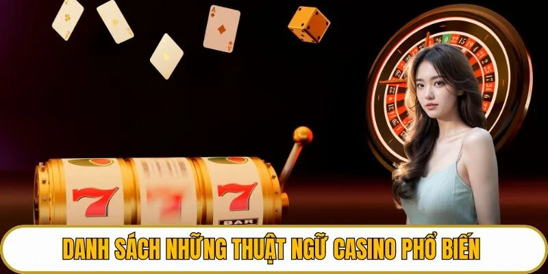 Danh sách những thuật ngữ casino phổ biến