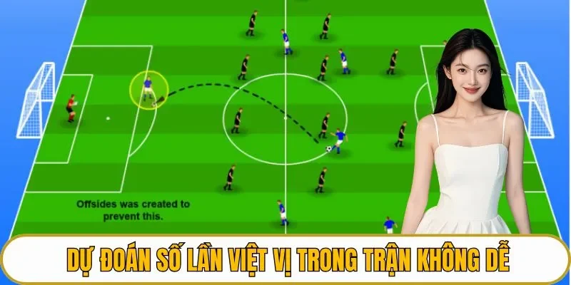 Dự đoán số lần việt vị trong trận không dễ
