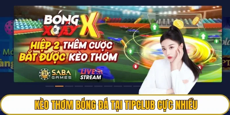 Kèo thơm bóng đá tại TIPCLUB cực nhiều