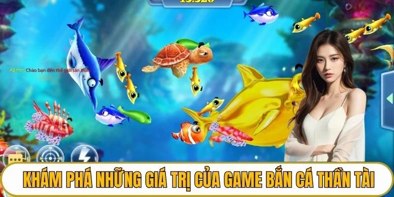 Khám phá những giá trị của game bắn cá thần tài