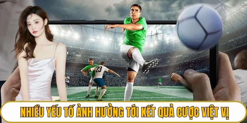 Nhiều yếu tố ảnh hưởng tới kết quả cược việt vị